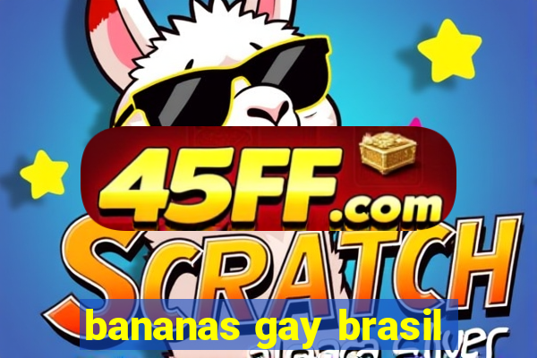 bananas gay brasil